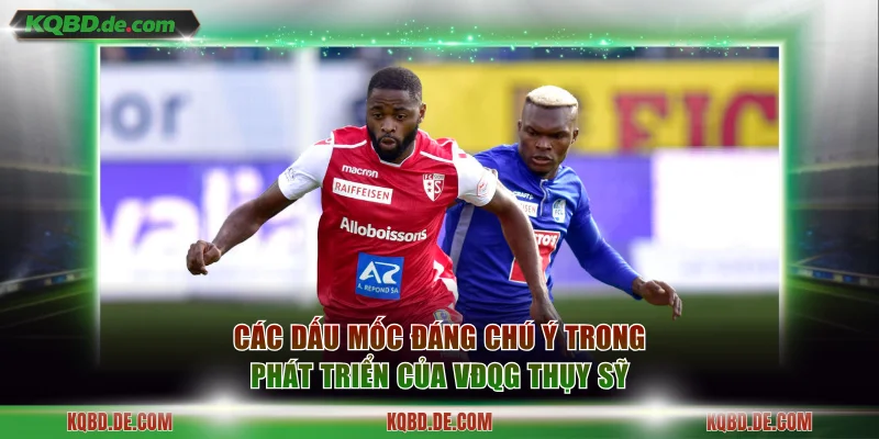 Các dấu mốc đáng chú ý trong phát triển của VĐQG Thụy Sỹ