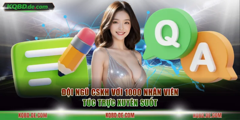 Đội ngũ CSKH với 1000 nhân viên túc trực xuyên suốt