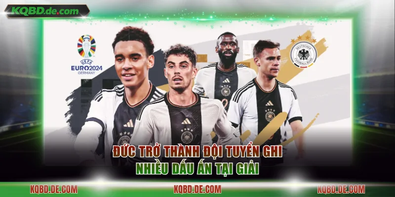 Đức trở thành đội tuyển ghi nhiều dấu ấn tại giải