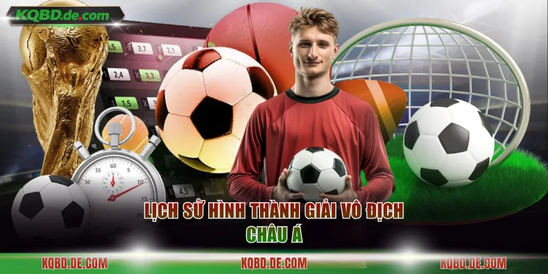 Lịch sử hình thành giải vô địch Châu Á